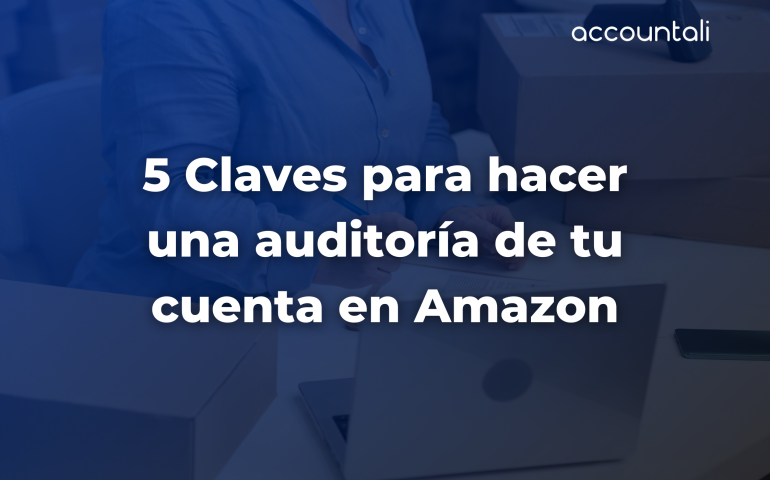 5 Claves para hacer una auditoría de tu cuenta en Amazon