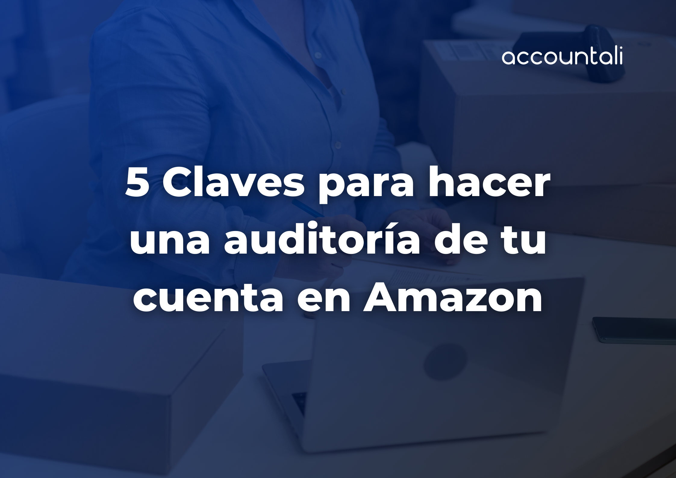 5 Claves para hacer una auditoría de tu cuenta en Amazon